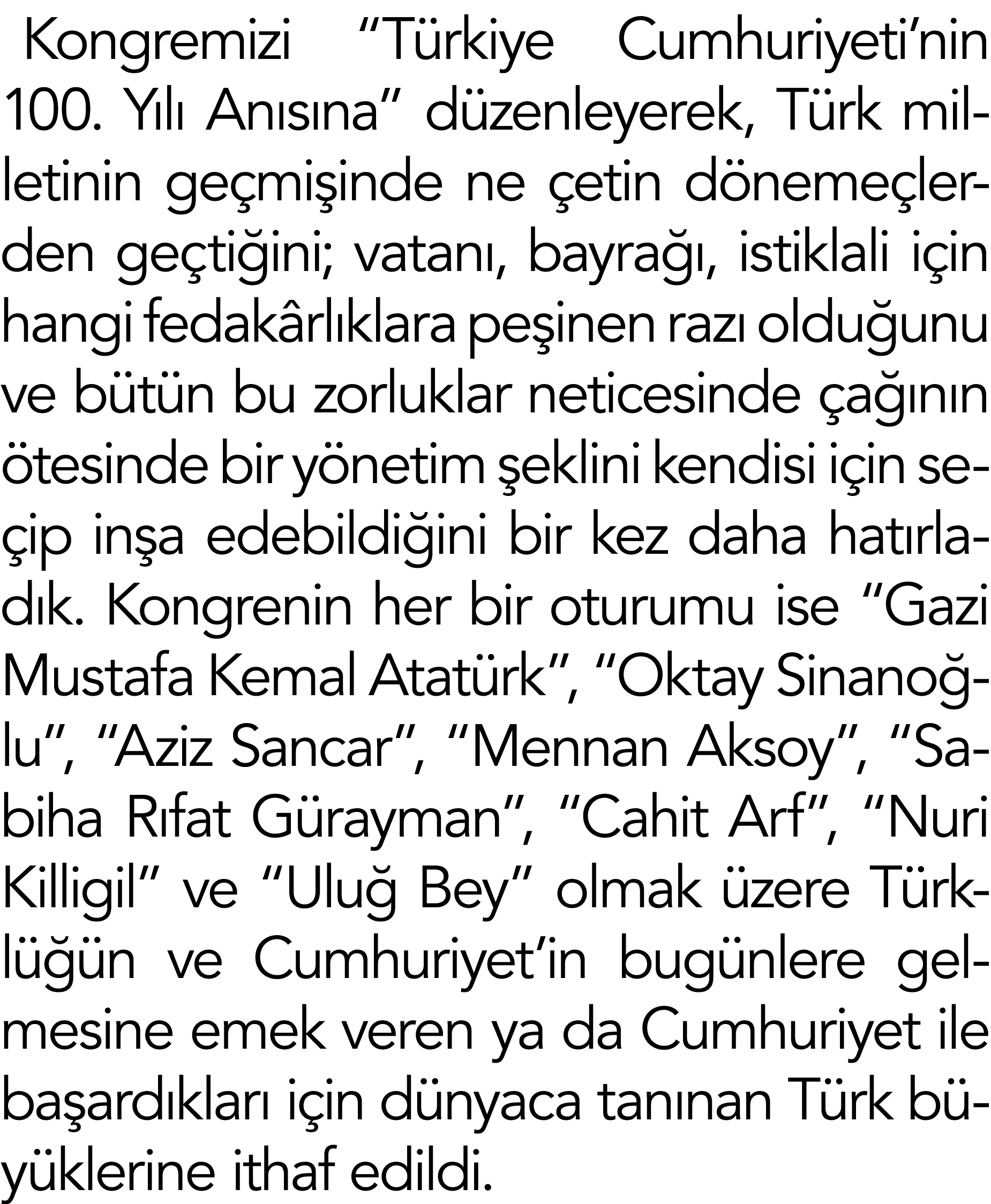 Kongremizi  Türkiye Cumhuriyeti nin 100  Yılı Anısına  düzenleyerek, Türk milletinin geçmişinde ne çetin dönemeçlerde   