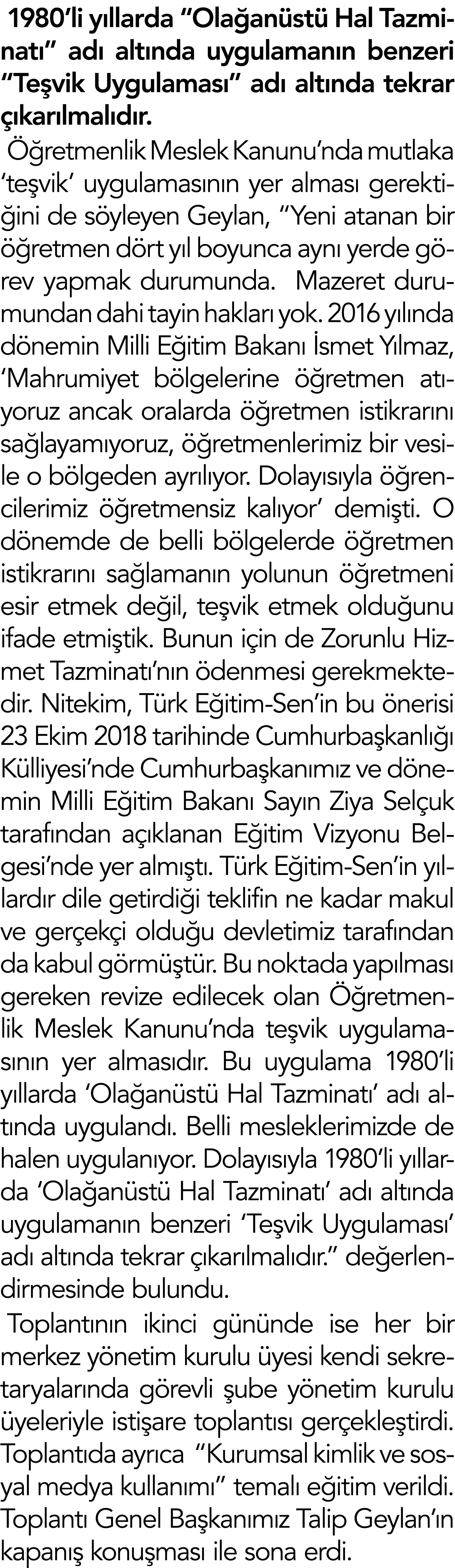 1980 li yıllarda  Olağanüstü Hal Tazminatı  adı altında uygulamanın benzeri  Teşvik Uygulaması  adı altında tekrar çı   