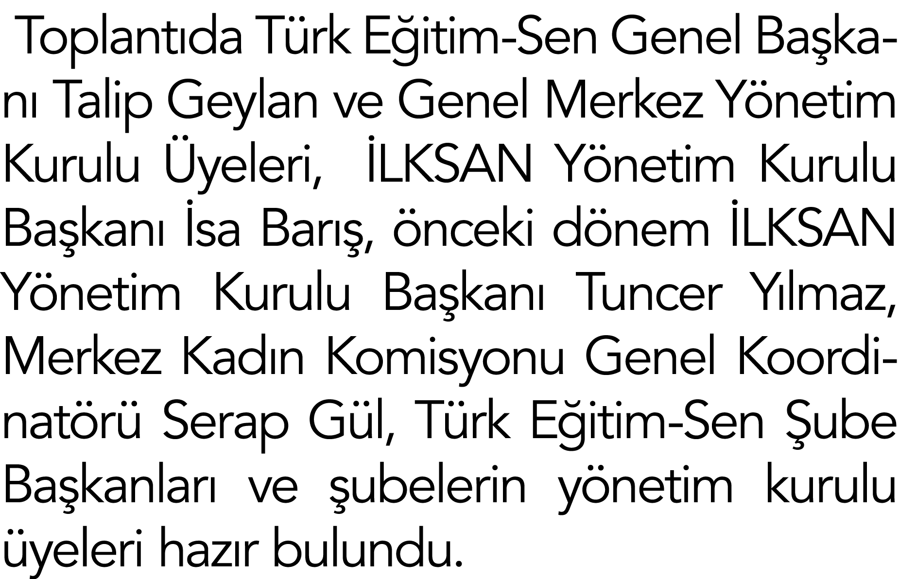 Toplantıda Türk Eğitim-Sen Genel Başkanı Talip Geylan ve Genel Merkez Yönetim Kurulu Üyeleri,  İLKSAN Yönetim Kurulu    
