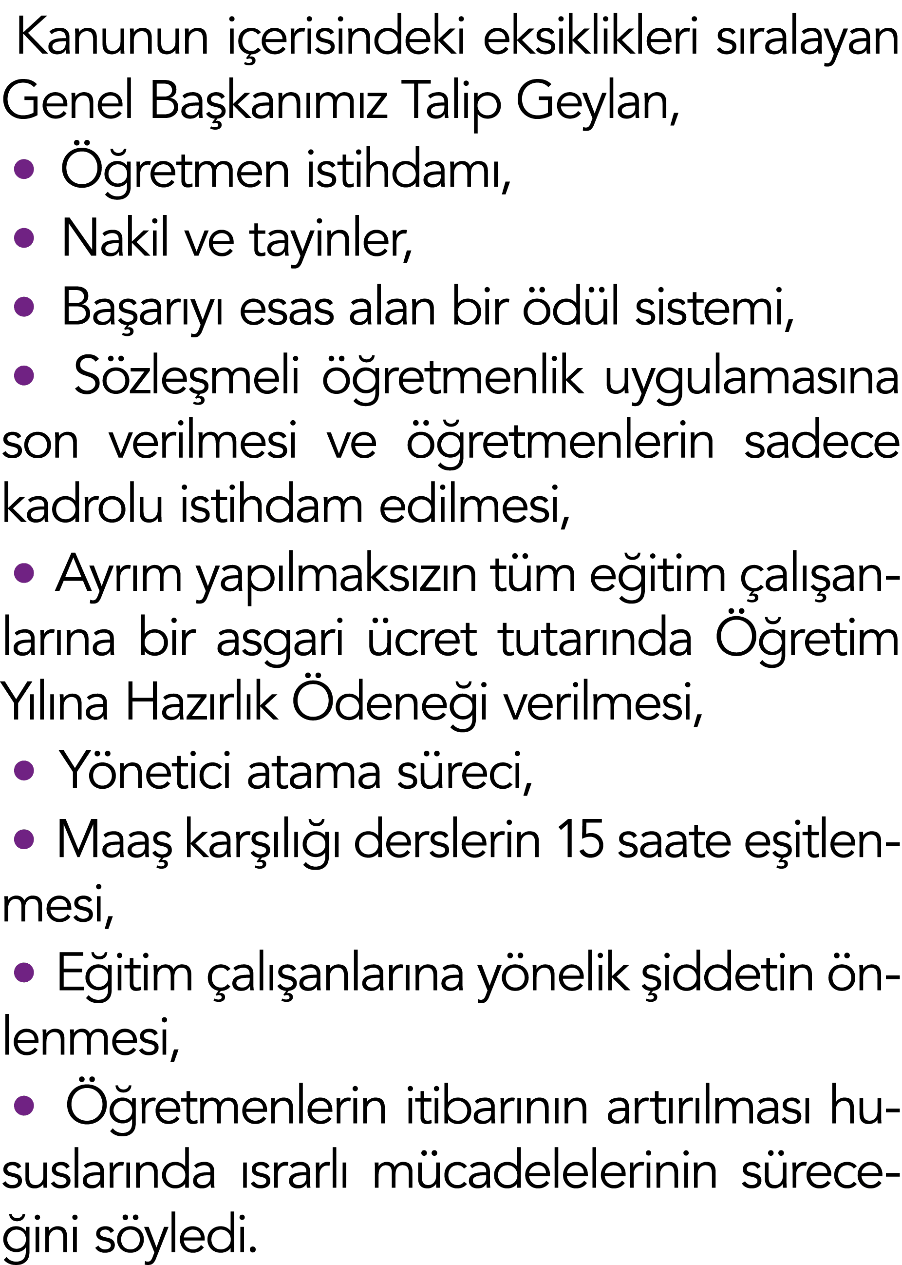 Kanunun içerisindeki eksiklikleri sıralayan Genel Başkanımız Talip Geylan,   Öğretmen istihdamı,  Nakil ve tayinler,    