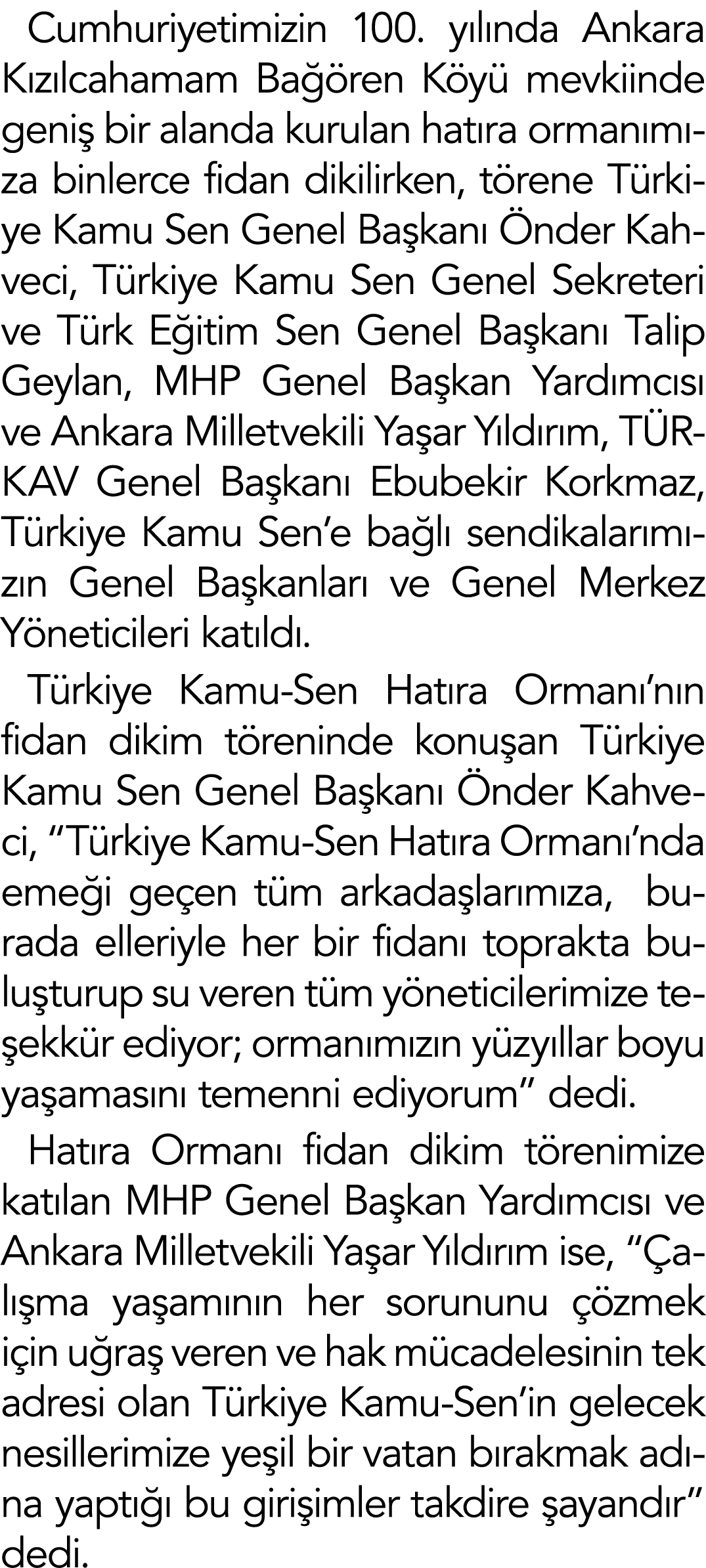 Cumhuriyetimizin 100  yılında Ankara Kızılcahamam Bağören Köyü mevkiinde geniş bir alanda kurulan hatıra ormanımıza b   