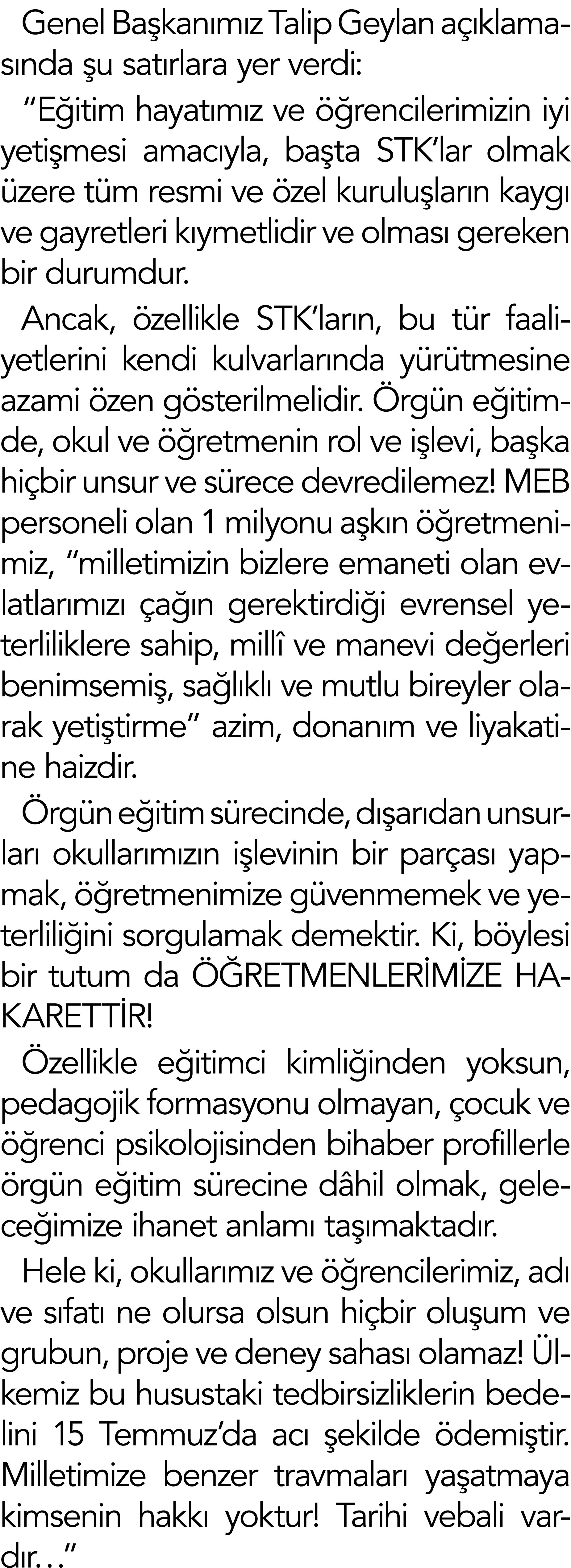 Genel Başkanımız Talip Geylan açıklamasında şu satırlara yer verdi:  Eğitim hayatımız ve öğrencilerimizin iyi yetişme   