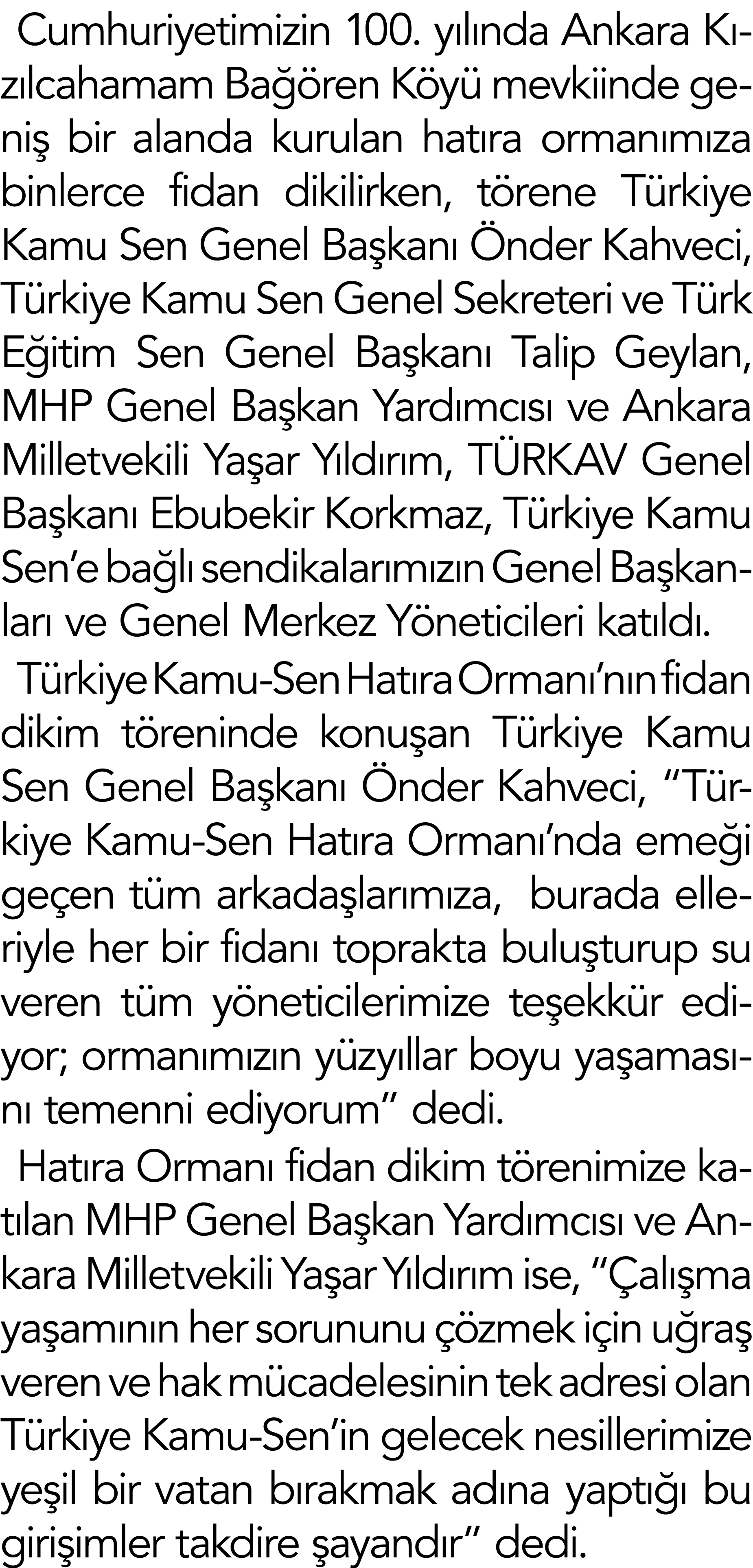 Cumhuriyetimizin 100  yılında Ankara Kızılcahamam Bağören Köyü mevkiinde geniş bir alanda kurulan hatıra ormanımıza b   