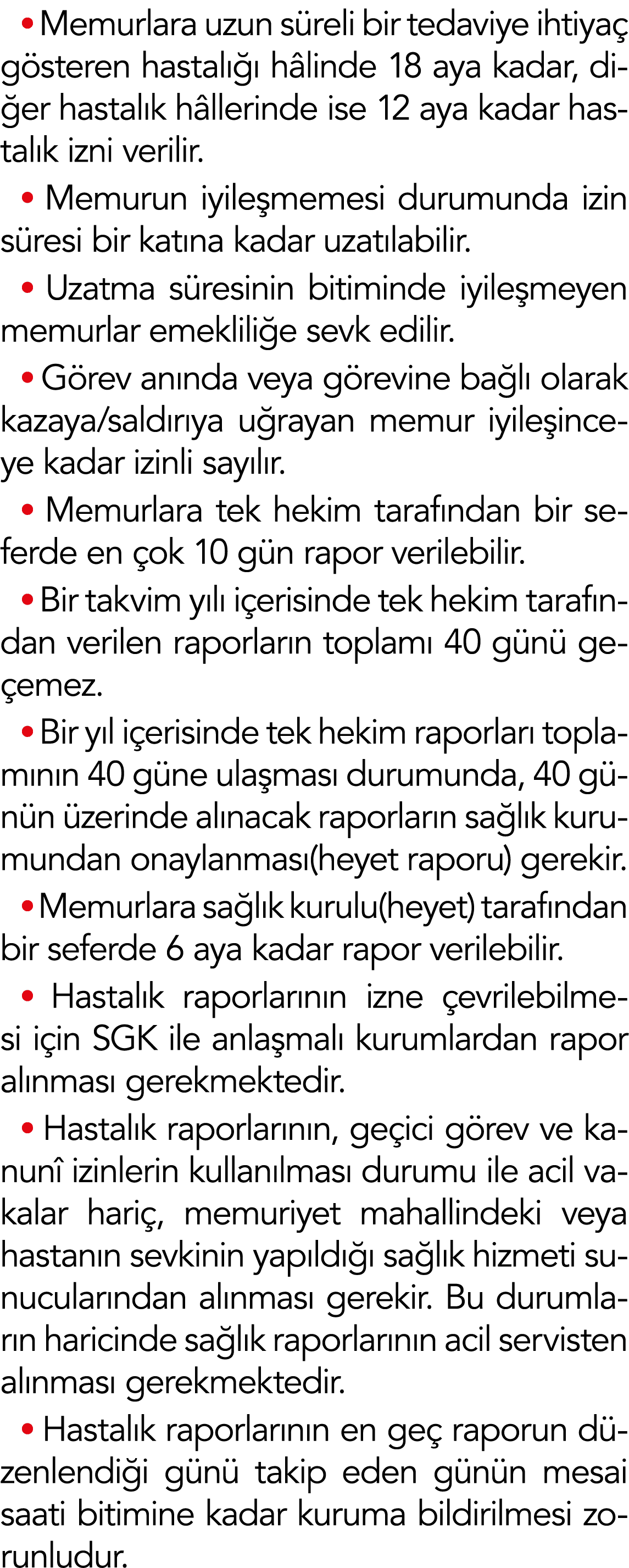  Memurlara uzun süreli bir tedaviye ihtiyaç gösteren hastalığı hâlinde 18 aya kadar, diğer hastalık hâllerinde ise 12   
