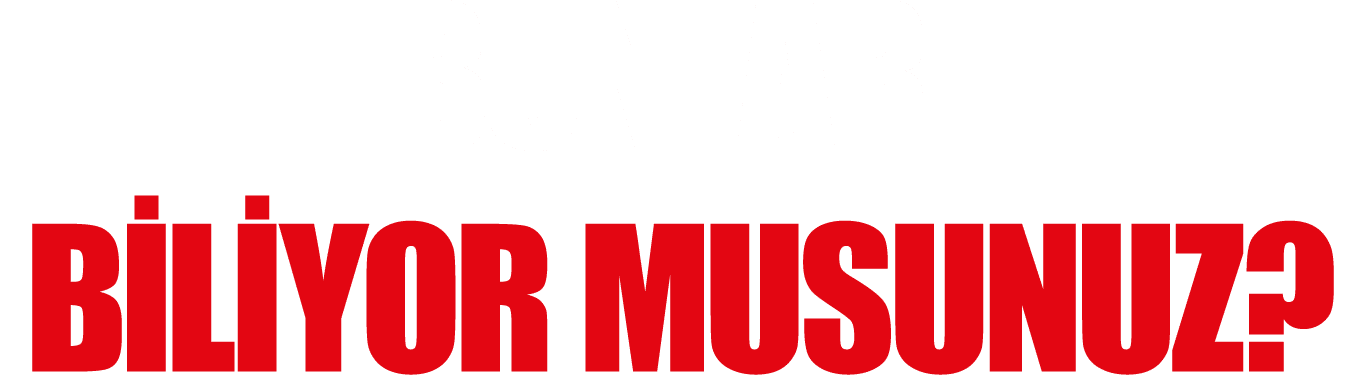 BUNLARI BİLİYOR MUSUNUZ 