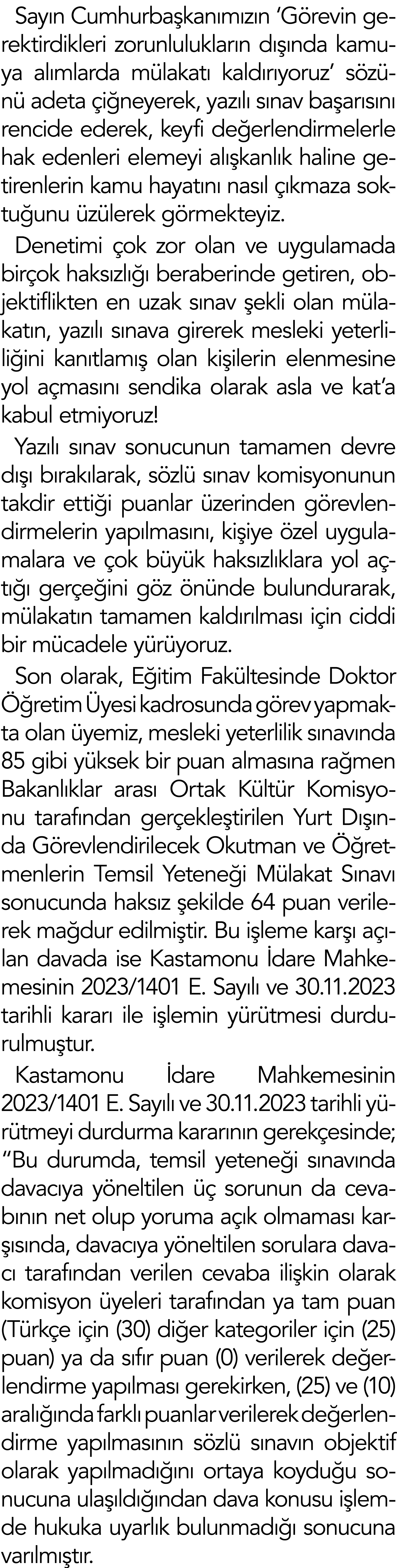 Sayın Cumhurbaşkanımızın  Görevin gerektirdikleri zorunlulukların dışında kamuya alımlarda mülakatı kaldırıyoruz  söz   