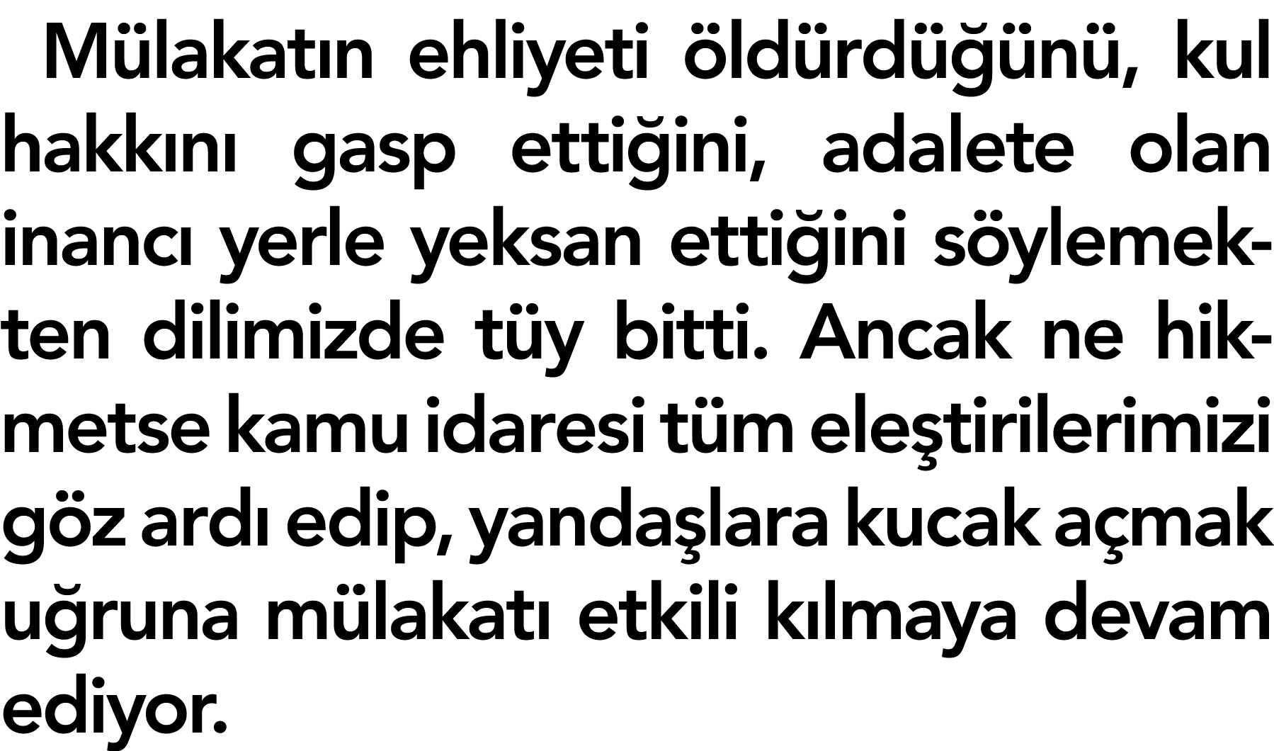 Mülakatın ehliyeti öldürdüğünü, kul hakkını gasp ettiğini, adalete olan inancı yerle yeksan ettiğini söylemekten dili   
