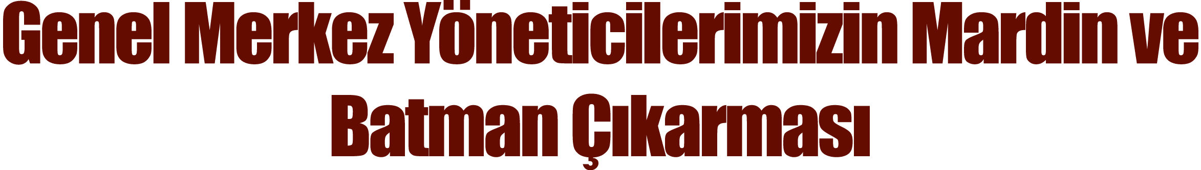 Genel Merkez Yöneticilerimizin Mardin ve Batman Çıkarması 