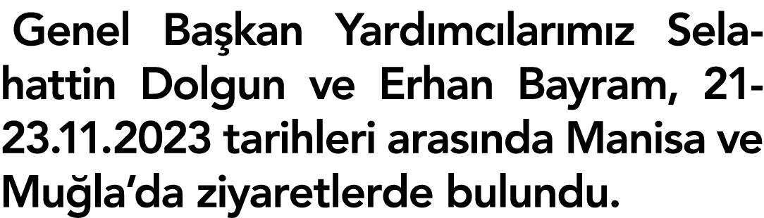 Genel Başkan Yardımcılarımız Selahattin Dolgun ve Erhan Bayram, 21-23 11 2023 tarihleri arasında Manisa ve Muğla da z   