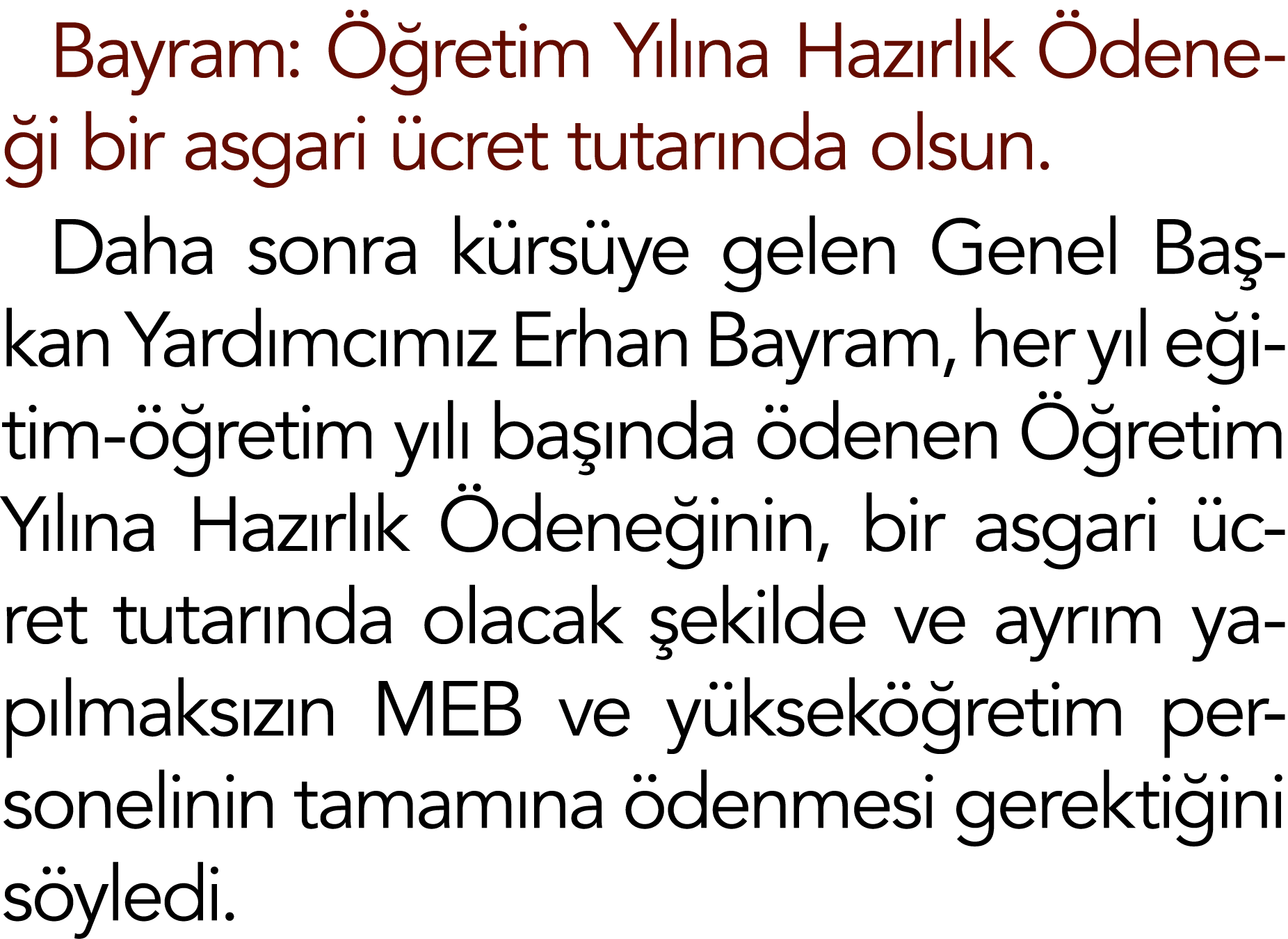 Bayram: Öğretim Yılına Hazırlık Ödeneği bir asgari ücret tutarında olsun  Daha sonra kürsüye gelen Genel Başkan Yardı   