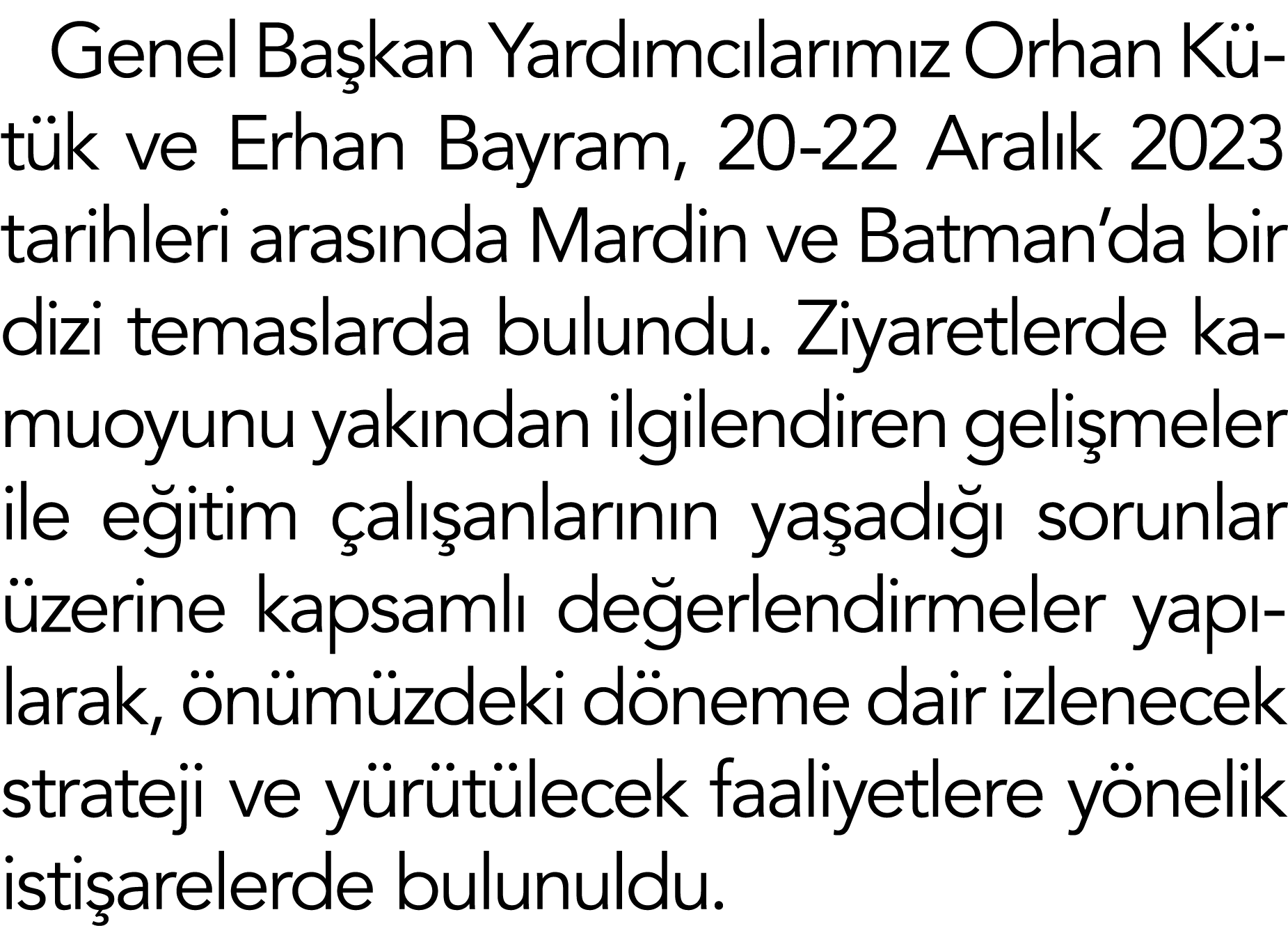 Genel Başkan Yardımcılarımız Orhan Kütük ve Erhan Bayram, 20-22 Aralık 2023 tarihleri arasında Mardin ve Batman da bi   