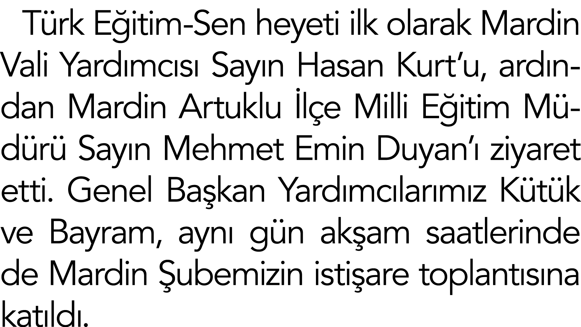 Türk Eğitim-Sen heyeti ilk olarak Mardin Vali Yardımcısı Sayın Hasan Kurt u, ardından Mardin Artuklu İlçe Milli Eğiti   