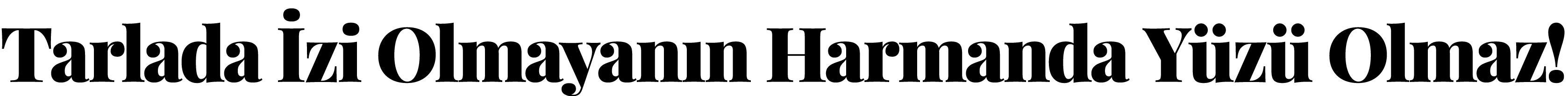 Tarlada İzi Olmayanın Harmanda Yüzü Olmaz 