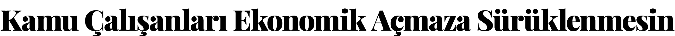 Kamu Çalışanları Ekonomik Açmaza Sürüklenmesin