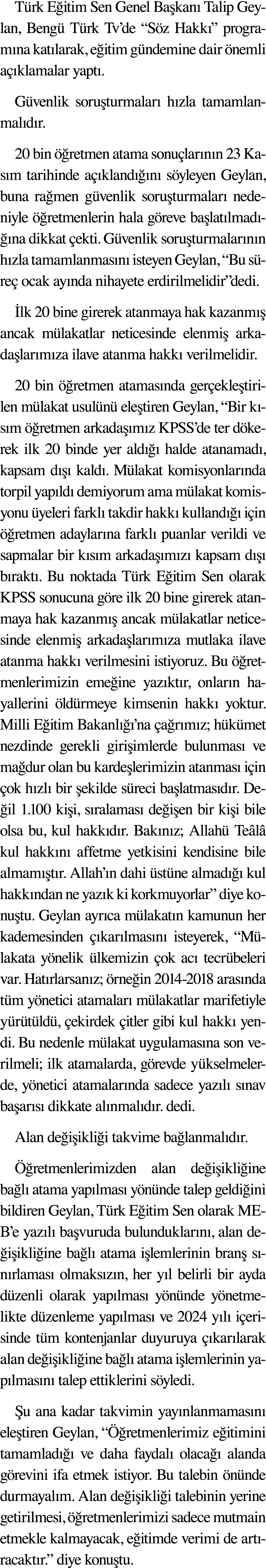 Türk Eğitim Sen Genel Başkanı Talip Geylan, Bengü Türk Tv de  Söz Hakkı  programına katılarak, eğitim gündemine dair    