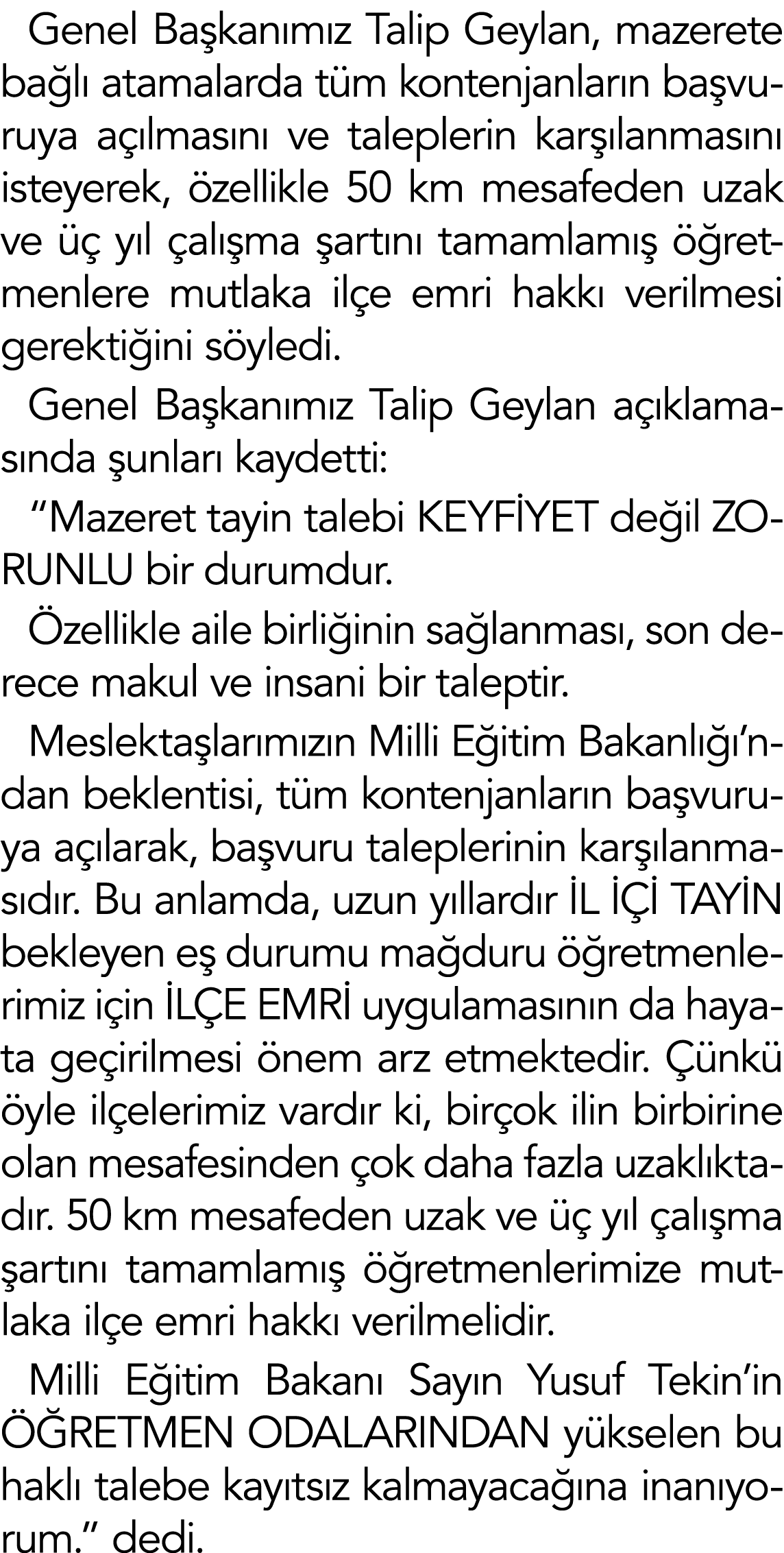 Genel Başkanımız Talip Geylan, mazerete bağlı atamalarda tüm kontenjanların başvuruya açılmasını ve taleplerin karşıl   