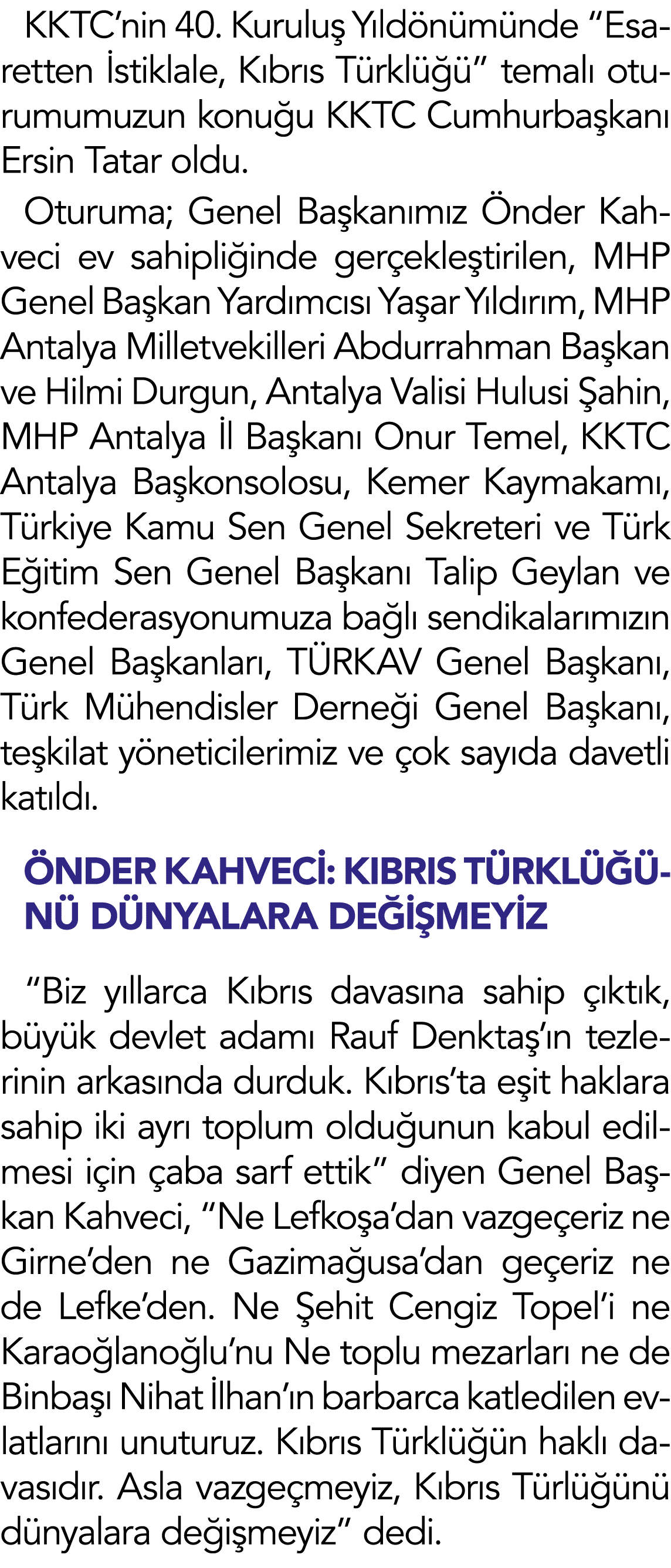KKTC nin 40  Kuruluş Yıldönümünde  Esaretten İstiklale, Kıbrıs Türklüğü  temalı oturumumuzun konuğu KKTC Cumhurbaşkan   