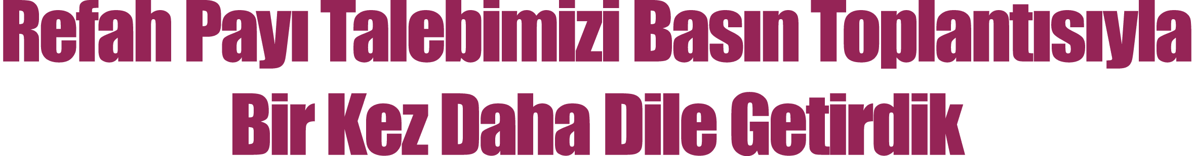 Refah Payı Talebimizi Basın Toplantısıyla Bir Kez Daha Dile Getirdik