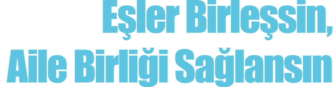  Eşler Birleşsin, Aile Birliği Sağlansın