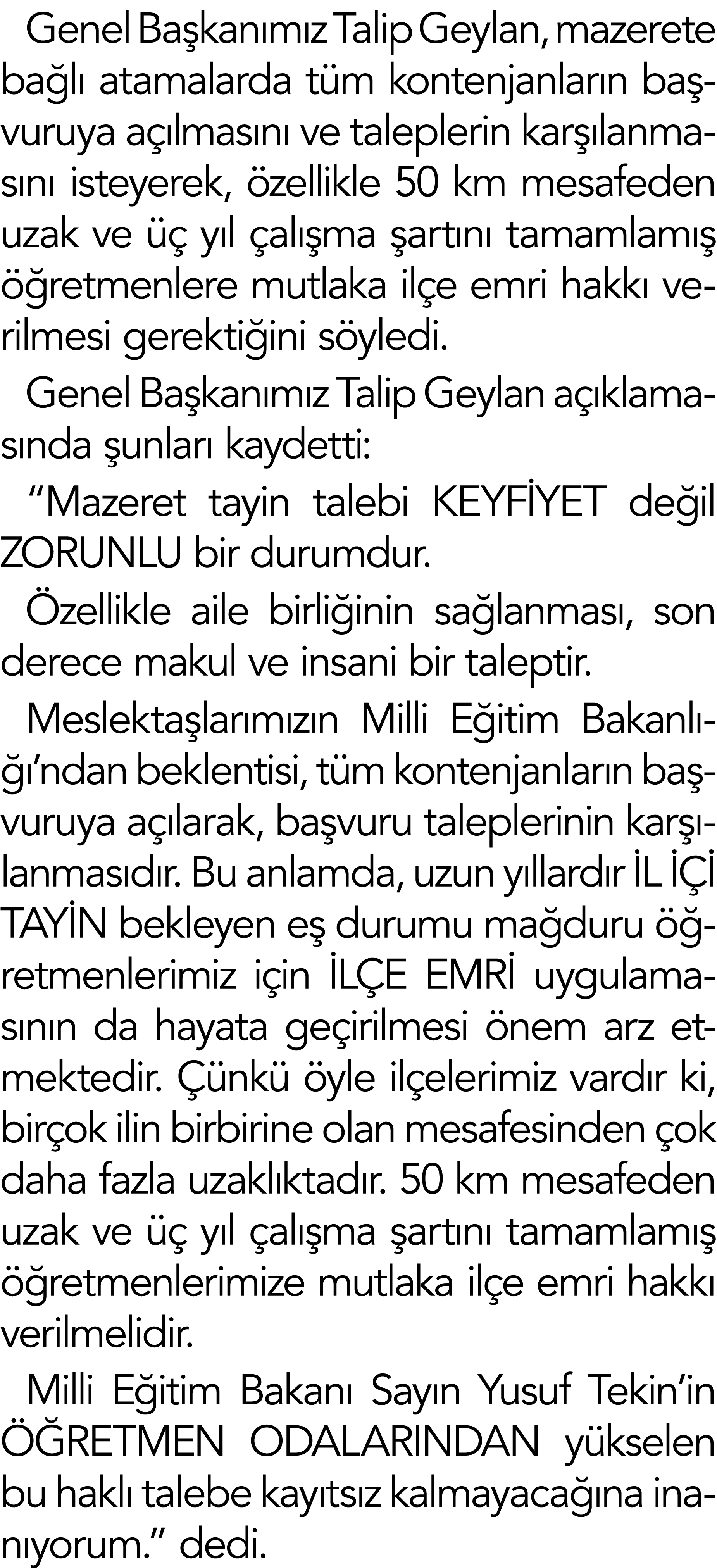 Genel Başkanımız Talip Geylan, mazerete bağlı atamalarda tüm kontenjanların başvuruya açılmasını ve taleplerin karşıl   