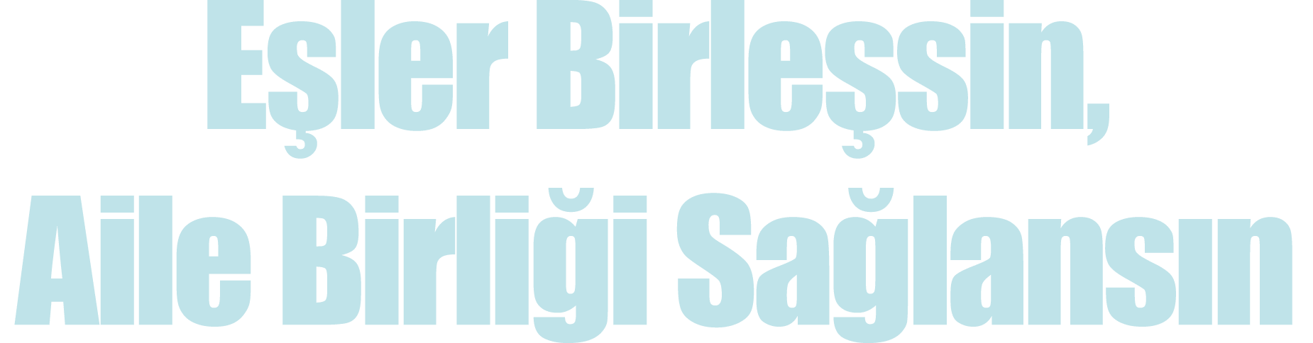  Eşler Birleşsin, Aile Birliği Sağlansın