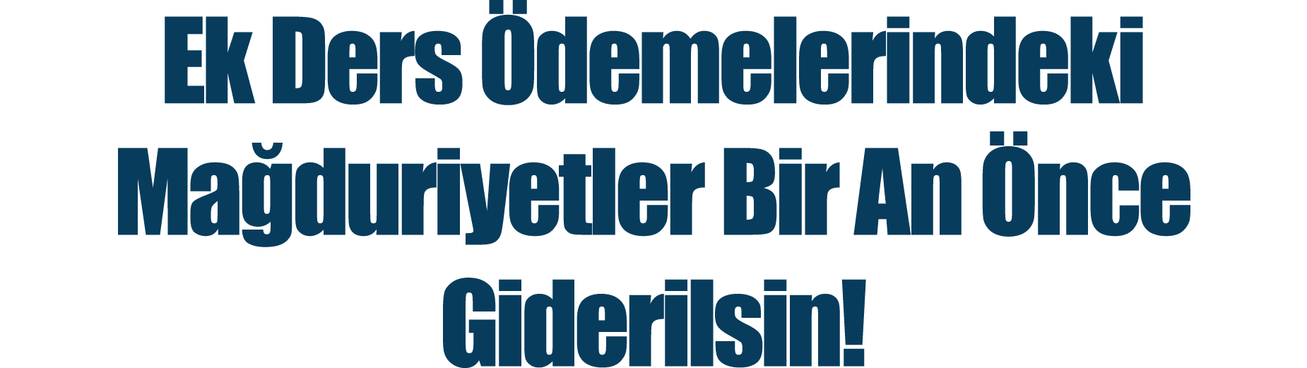 Ek Ders Ödemelerindeki Mağduriyetler Bir An Önce Giderilsin 