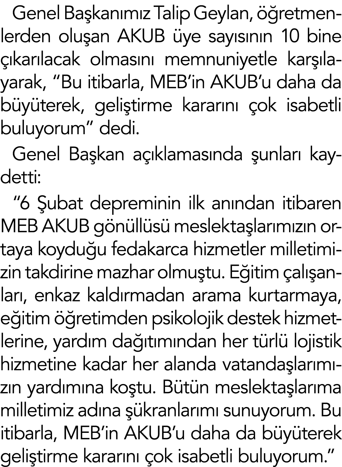 Genel Başkanımız Talip Geylan, öğretmenlerden oluşan AKUB üye sayısının 10 bine çıkarılacak olmasını memnuniyetle kar   