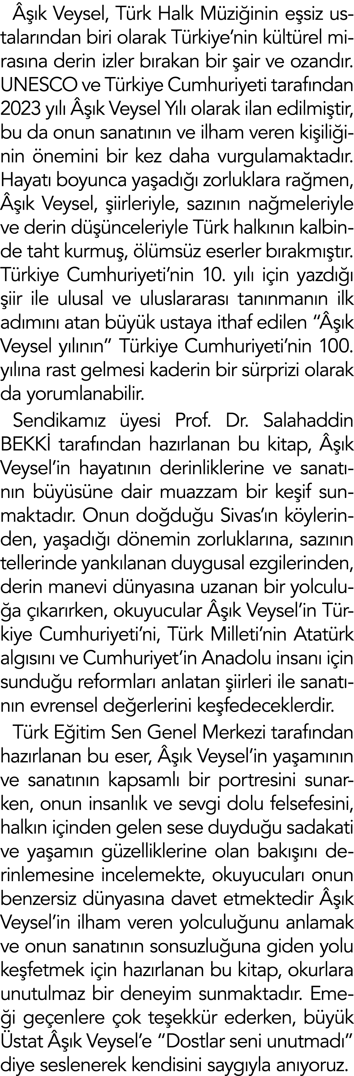 Âşık Veysel, Türk Halk Müziğinin eşsiz ustalarından biri olarak Türkiye nin kültürel mirasına derin izler bırakan bir   