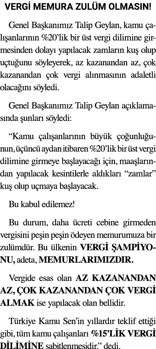 VERG MEMURA ZUL M OLMASIN! Genel Ba kan m z Talip Geylan, kamu  al  anlar n n %20’lik bir  st vergi dilimine girmesi...