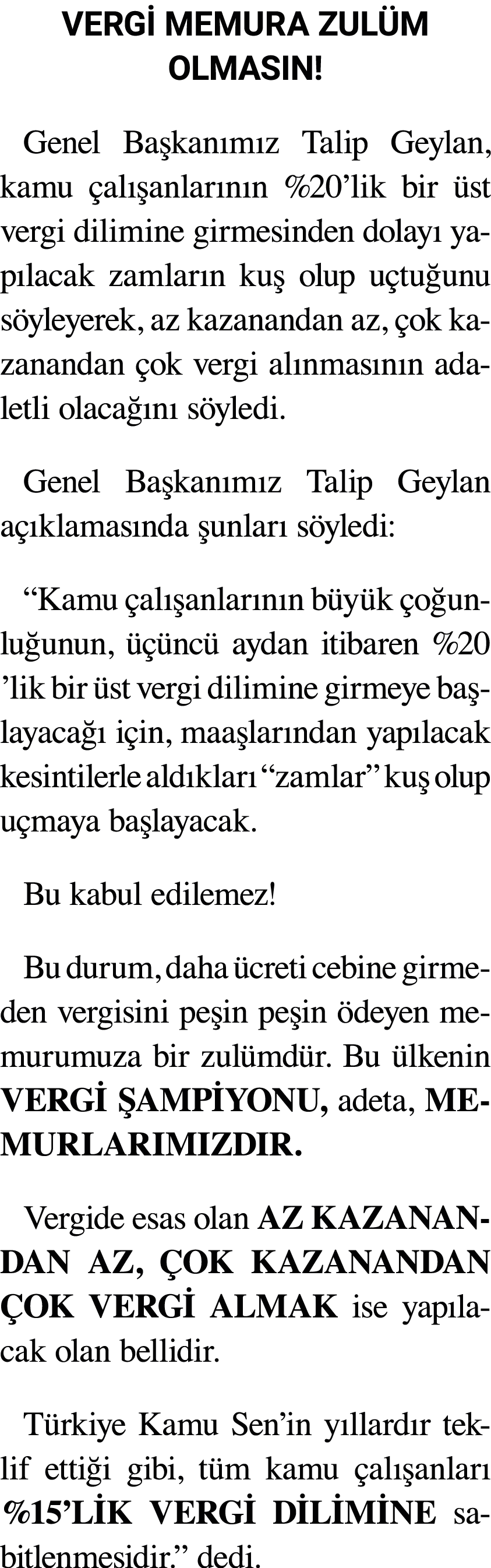 VERG MEMURA ZUL M OLMASIN! Genel Ba kan m z Talip Geylan, kamu  al  anlar n n %20’lik bir  st vergi dilimine girmesi...