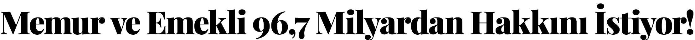 Memur ve Emekli 96,7 Milyardan Hakk n  stiyor!