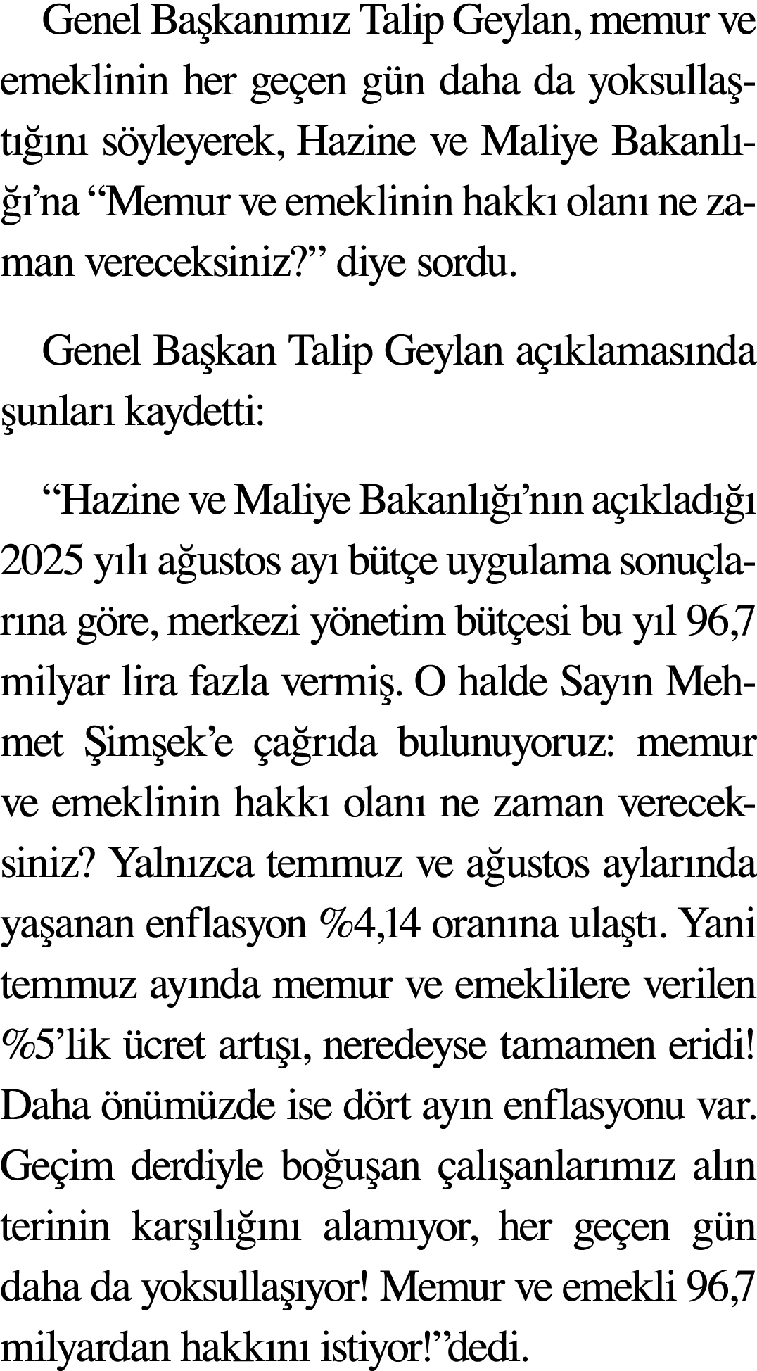 Genel Ba kan m z Talip Geylan, memur ve emeklinin her ge en g n daha da yoksulla t  n  s yleyerek, Hazine ve Maliye ...