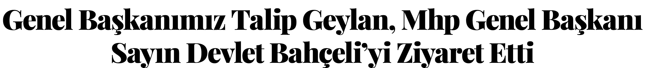  Genel Başkanımız Talip Geylan, Mhp Genel Başkanı Sayın Devlet Bahçeli yi Ziyaret Etti