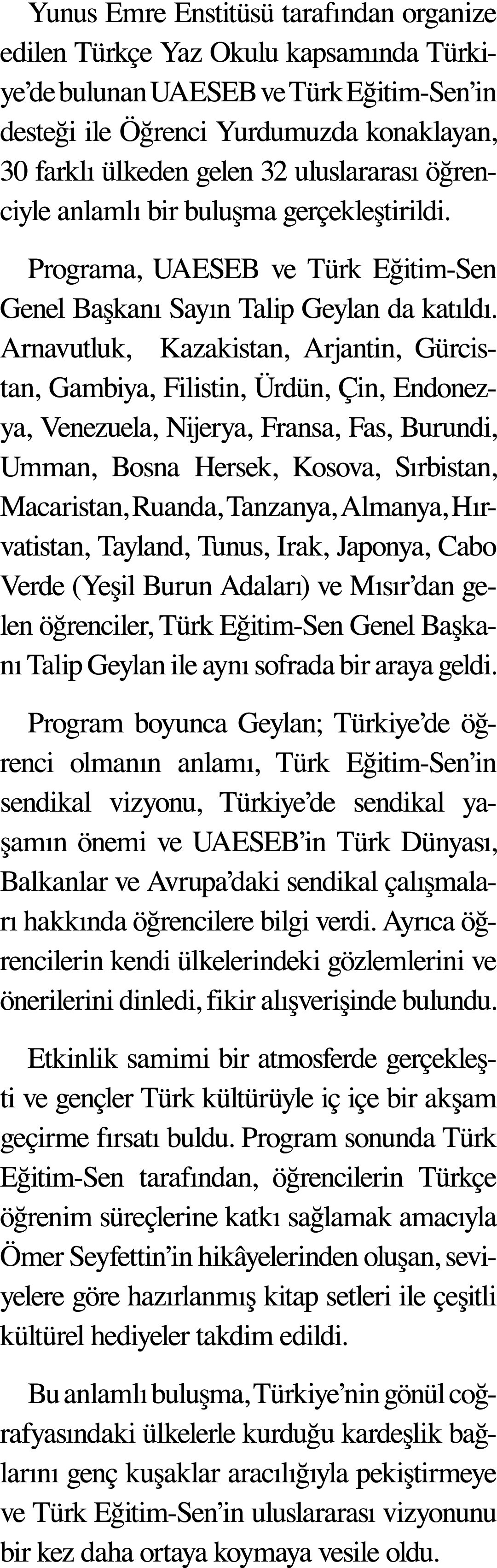 Yunus Emre Enstitüsü tarafından organize edilen Türkçe Yaz Okulu kapsamında Türkiye de bulunan UAESEB ve Türk Eğitim-   