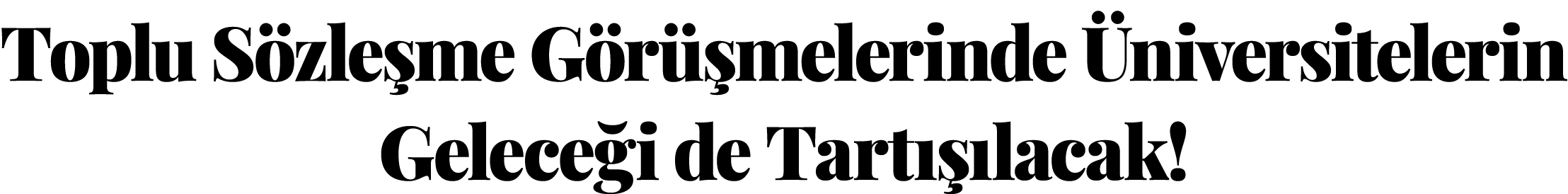Toplu Sözleşme Görüşmelerinde Üniversitelerin Geleceği de Tartışılacak 