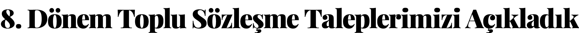 8  Dönem Toplu Sözleşme Taleplerimizi Açıkladık