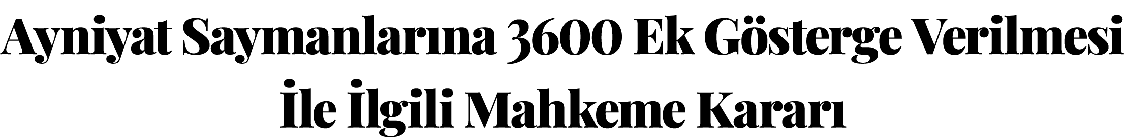  Ayniyat Saymanlarına 3600 Ek Gösterge Verilmesi İle İlgili Mahkeme Kararı