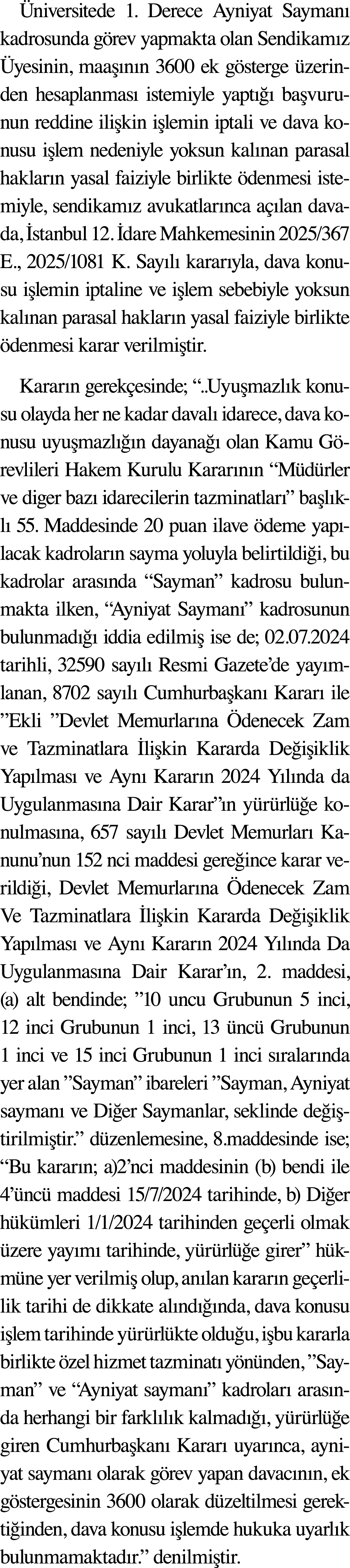 Üniversitede 1  Derece Ayniyat Saymanı kadrosunda görev yapmakta olan Sendikamız Üyesinin, maaşının 3600 ek gösterge    