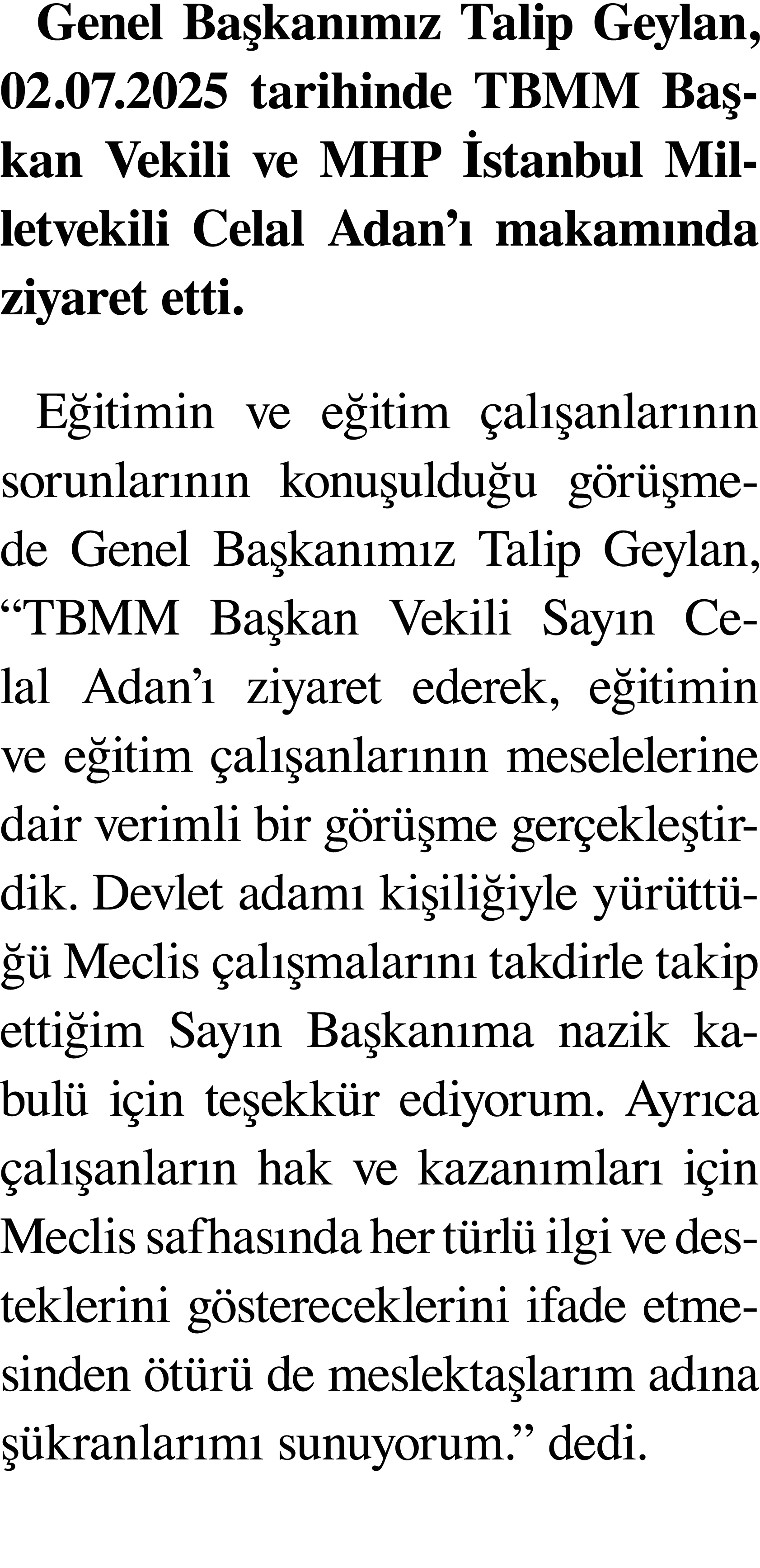 Genel Başkanımız Talip Geylan, 02 07 2025 tarihinde TBMM Başkan Vekili ve MHP İstanbul Milletvekili Celal Adan ı maka   