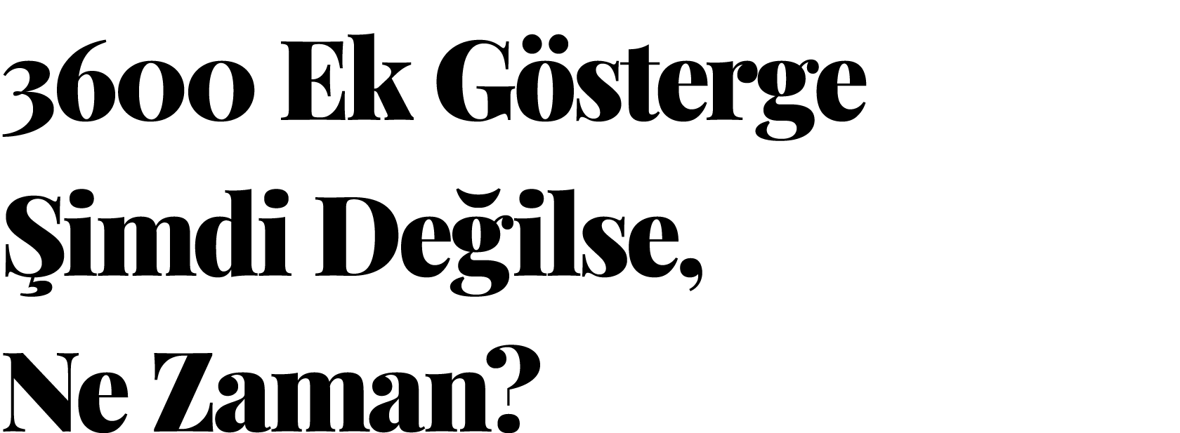  3600 Ek Gösterge Şimdi Değilse, Ne Zaman 