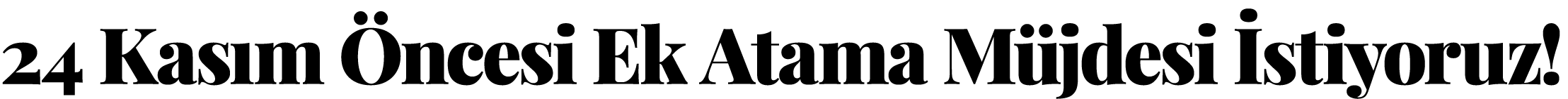 24 Kasım Öncesi Ek Atama Müjdesi İstiyoruz 