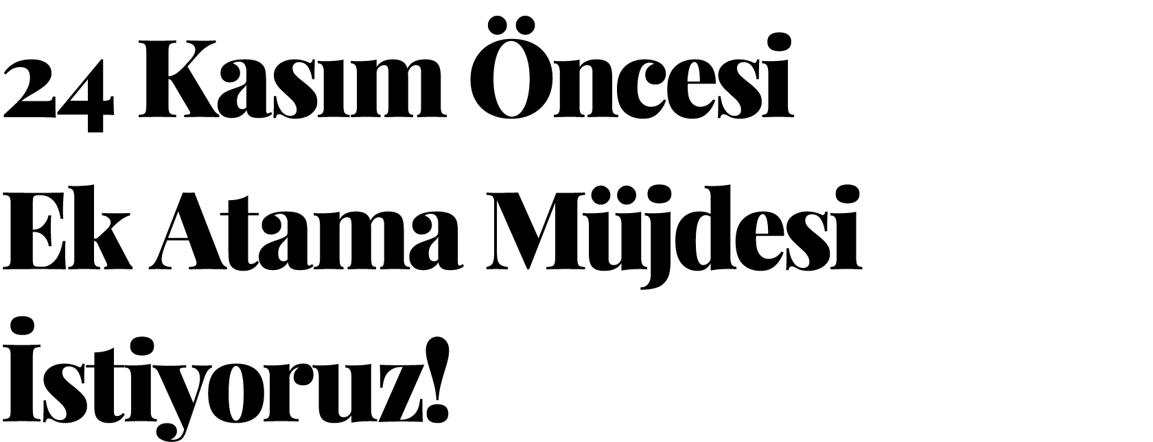 24 Kasım Öncesi Ek Atama Müjdesi İstiyoruz 