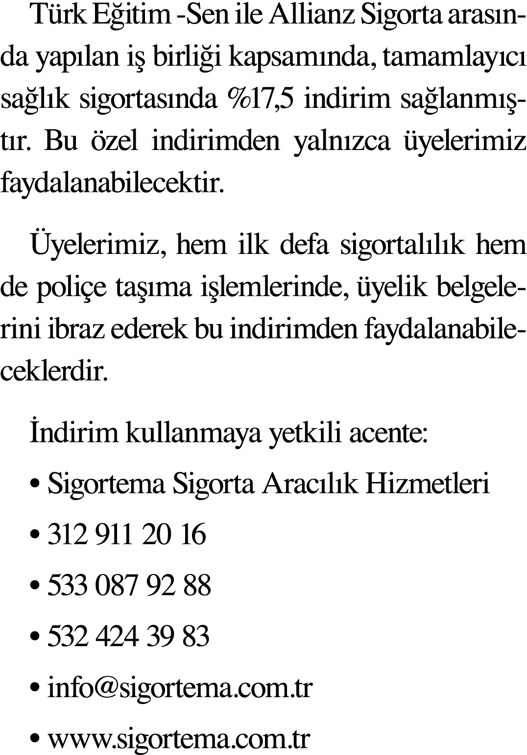 Türk Eğitim -Sen ile Allianz Sigorta arasında yapılan iş birliği kapsamında, tamamlayıcı sağlık sigortasında %17,5 in   