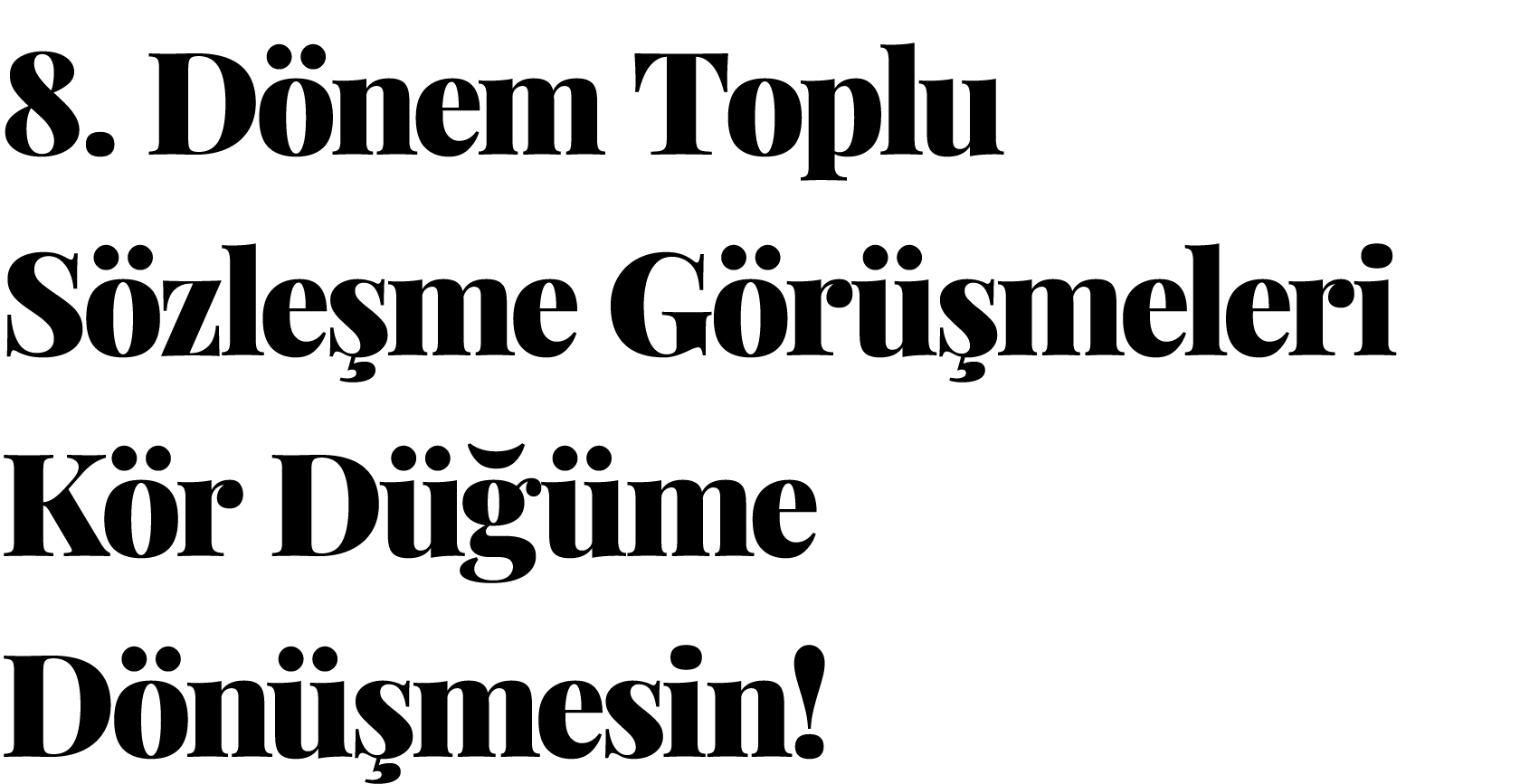 8  Dönem Toplu Sözleşme Görüşmeleri Kör Düğüme Dönüşmesin 