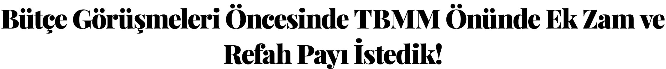 Bütçe Görüşmeleri Öncesinde Tbmm Önünde Ek Zam ve Refah Payı İstedik 