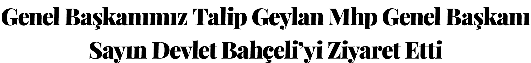 Genel Başkanımız Talip Geylan Mhp Genel Başkanı Sayın Devlet Bahçeli yi Ziyaret Etti