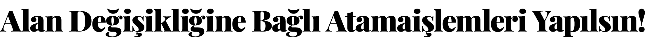 Alan Değişikliğine Bağlı Atamaişlemleri Yapılsın 
