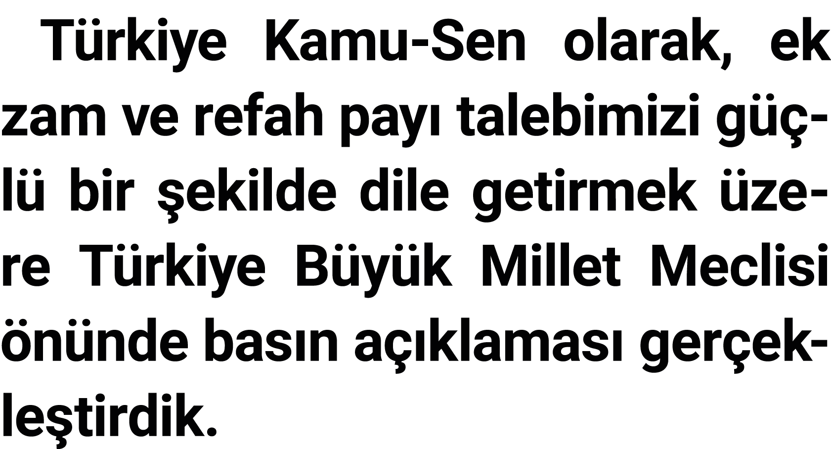 Türkiye Kamu-Sen olarak, ek zam ve refah payı talebimizi güçlü bir şekilde dile getirmek üzere Türkiye Büyük Millet M   