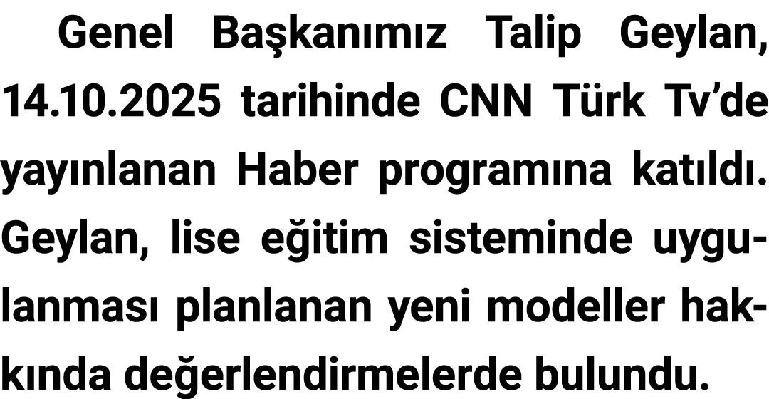 Genel Başkanımız Talip Geylan, 14 10 2025 tarihinde CNN Türk Tv de yayınlanan Haber programına katıldı  Geylan, lise    