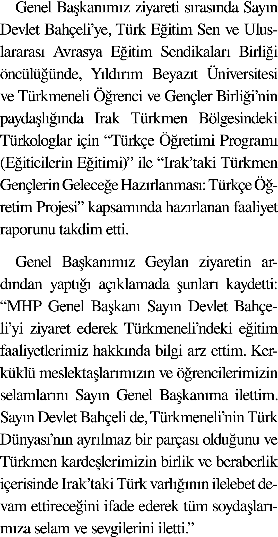 Genel Başkanımız ziyareti sırasında Sayın Devlet Bahçeli ye, Türk Eğitim Sen ve Uluslararası Avrasya Eğitim Sendikala   